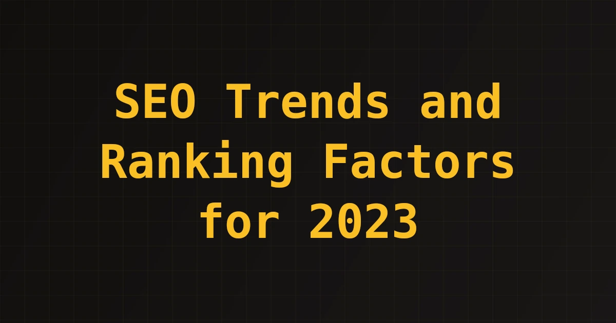 SEO Trends and Ranking Factors for 2023
