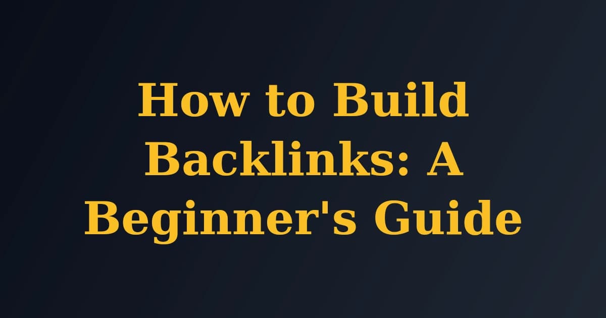 How to Build Backlinks: A Beginner's Guide